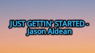 Jason Aldean - Just Gettin' Started (Lyrics)