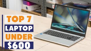 Top 7 Best Laptops Under $600 - Affordable and High-Performance Picks 2025