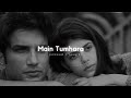 MAIN TUMHARA Slowed N Reverb