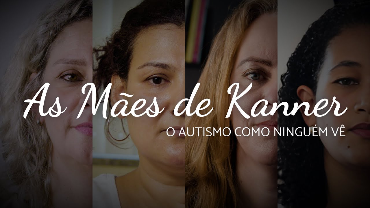 "AS MÃES DE KANNER - O Autismo como ninguém vê" - Documentário