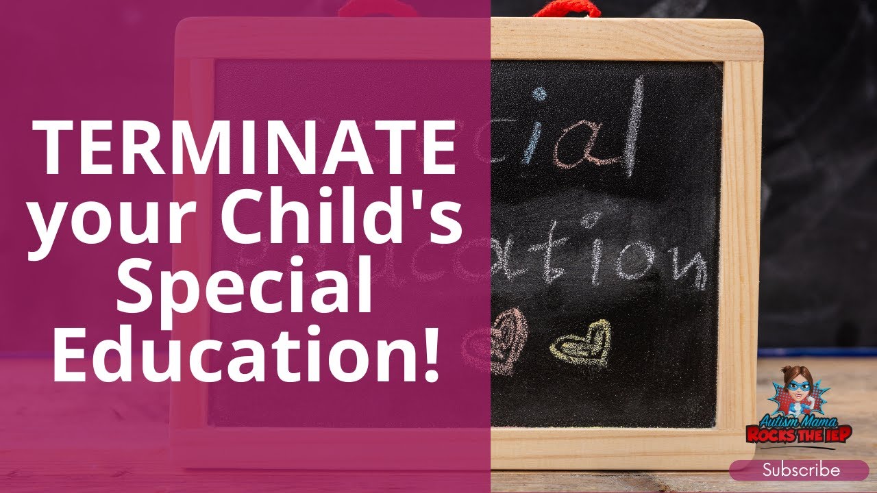 TERMINATE your Child's Special Education!