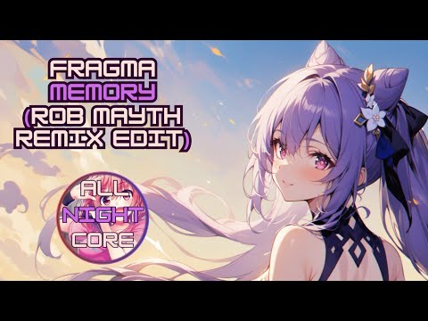 ♫ All Nightcore ♫ Fragma - Memory (Rob Mayth Remix Edit) (All Nightcore mix)