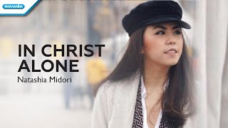 In Christ Alone - Natashia Midori (with lyrics)