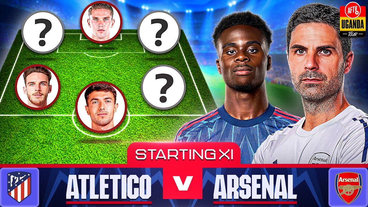 Starting XI Live | Atlético Madrid vs Arsenal | Champions League Semi Final