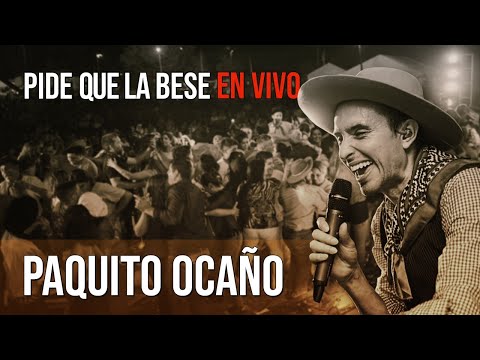 Paquito Ocaño - Pide que La Bese En Vivo | Video Oficial