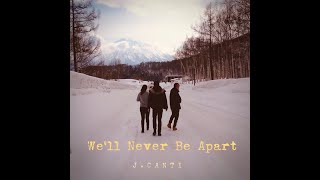J. Canti - We&#39;ll Never Be Apart (Lyric Video)