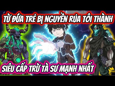 Từ Đứa Trẻ Bị Nguyền Rủa Tôi Thành Siêu Cấp Trừ Tà Sư Mạnh Nhất Full 1- 100 | HH VietSub