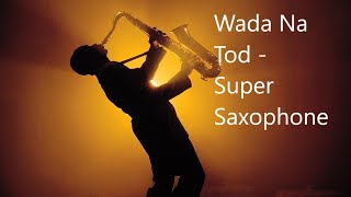 Wada Na Tod  Super Saxophone