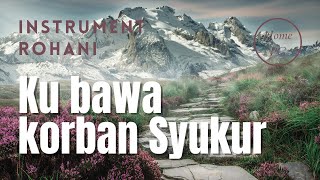 Download lagu Kubawa Korban Syukur (Instrumen Rohani, Minus One Saat teduh) mp3 Download lagu Kubawa Korban Syukur (Instrumen Rohani, Minus One Saat teduh) mp3