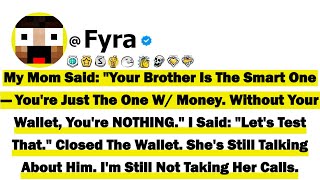 My Mom Said "Your Brother Is The Smart One—You're Just The One W/ Money. Without Your Wallet, You're