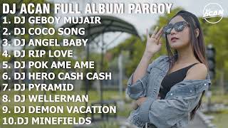 Download lagu DJ ACAN FULL ALBUM PARGOY mp3