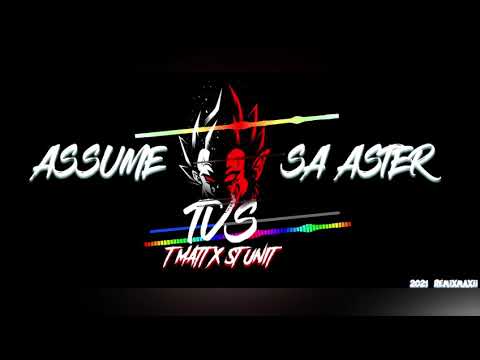 TVS X T MATT X ST UNIT - ASSUME SA ASTER 2021 (REMIXMAXII)