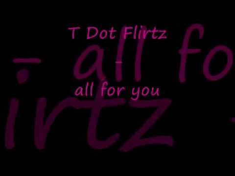 T Dot Flirtz All For You Lyrics