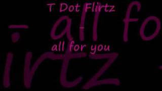 T Dot Flirtz All For You Lyrics
