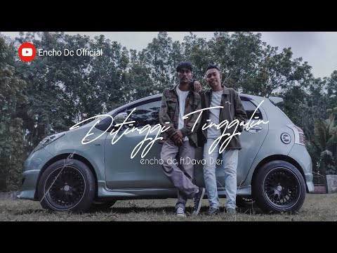 Ditinggi Tinggalin - encho dc ft. Dava Dier (Official Music Video)