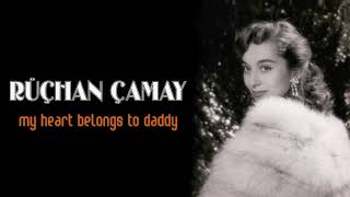 Rüçhan Çamay / My Heart Belongs To Daddy
