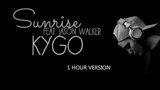 Kygo ft. Jason Walker - Sunrise (1 HOUR VERSION)