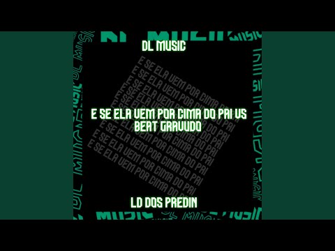 E Se Ela Vem por Cima do Pai Vs Beat Gravudo