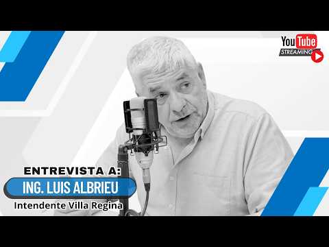 Entrevista Ing.  Luis Albrieu - Intendente Villa Regina  28 Septiembre 2026