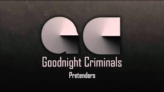 Goodnight Criminals - &quot;Pretenders&quot;