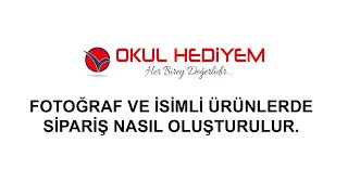 Fotoğraf ve İsimli Ürünlerde Sipariş Nasıl Oluşturulur.