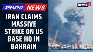 Iran Claims Massive Missile & Drone Attack On US HQ Base in Bahrain Amid Escalating Gulf War |News18