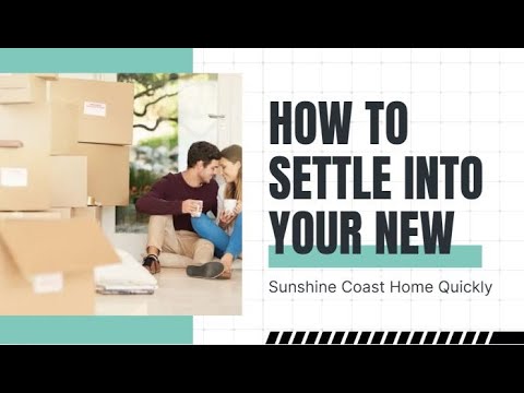 How To Settle Into Your New Sunshine Coast Home Quickly | Better Removalists Sunshine Coast