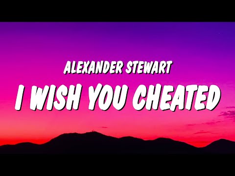 Alexander Stewart - ​​i wish you cheated (Lyrics)