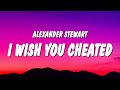 Alexander Stewart - ​​i wish you cheated (Lyrics)