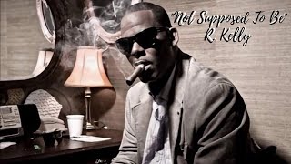 Download lagu R Kelly Not Supposed To Be... mp3