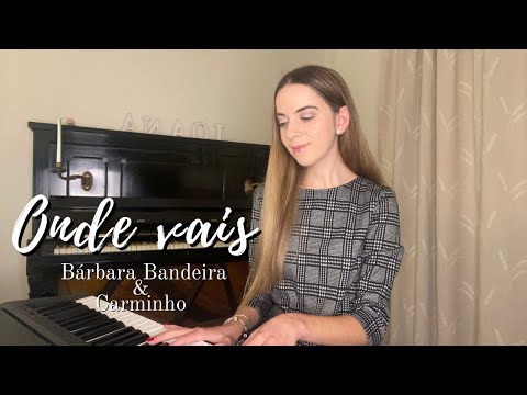 Onde vais - Bárbara Bandeira & Carminho (cover/piano)