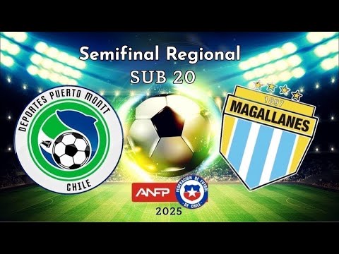 DEPORTES PUERTO MONTT vs MAGALLANES  SUB 20 ( SEMIFINAL CAMPEONATO REGIONAL ANFP 2025)