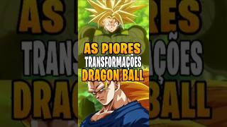 AS PIORES TRANSFORMAÇÕES DE DRAGON BALL #goku #dbz #dbzsuper #anime