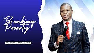 BREAKING POVERTY | PROPHET SHEPHERD BUSHIRI