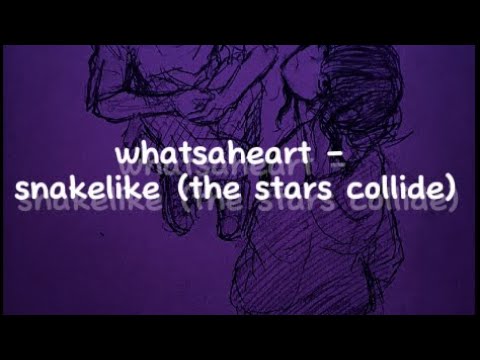 whatsaheart - snakelike (the stars collide) lyrics