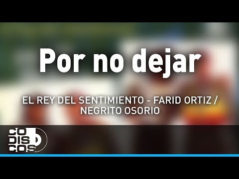 Por No Dejar, Farid Ortiz y El  Negrito Osorio - Audio