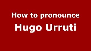 How to pronounce Hugo Urruti