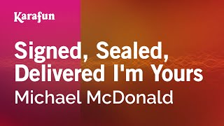 Signed, Sealed, Delivered I&#39;m Yours - Michael McDonald | Karaoke Version | KaraFun