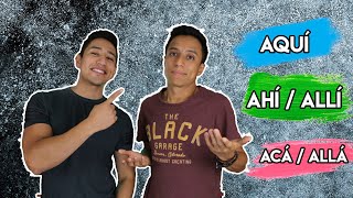 AQUÍ, AHÍ, ALLÍ VS ACÁ & ALLÁ | Adverbs of place and time