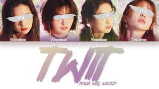 [YOUR GIRL GROUP 너의 여자 그룹] 'TWIT' (4 ver.) | Original HWASA | You as Member | Color Coded Lyrics
