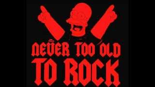 NEVER TOO OLD TO ROCK PRODUCTIONS (I&#39;LL NEVER GROW UP,NOW BY TWISTED SISTER)
