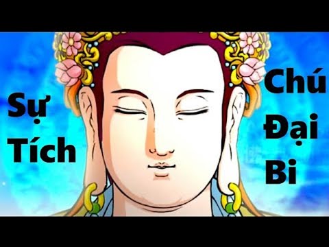 Sự tích CHÚ ĐẠI BI | Bản Đẹp [ HD ]