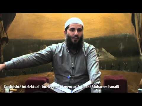 Kush është intelektuali, intelegjenti, i mençuri? - Hoxhë Muharem Ismaili