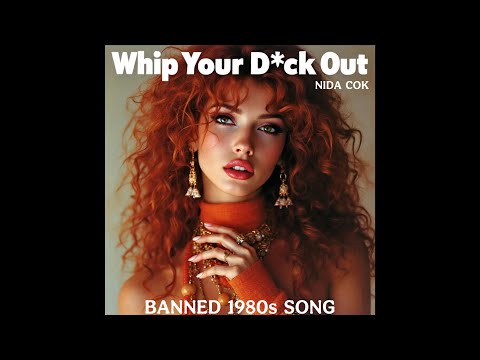 Whip Your D*ck Out (Banned 1980s Song) by Nida Cok