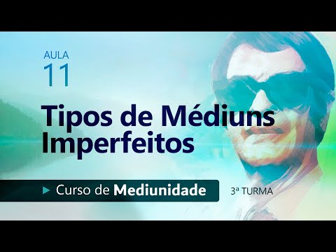 Aula 11 • Tipos de Médiuns Imperfeitos