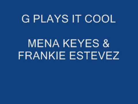 G PLAYS IT COOL - MENA KEYES & FRANKIE ESTEVEZ