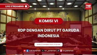 KOMISI VI DPR RI RDP DENGAN DIRUT PT GARUDA INDONESIA