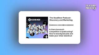 Is there too much competition in podcasting? How to brand podcasts and make your show stand out...
