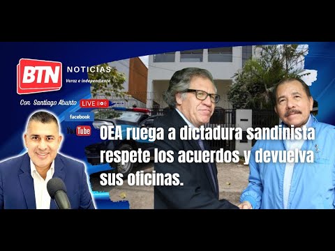LIVE: OAS urges Sandinista dictatorship to respect agreements and return its offices | BTN.
