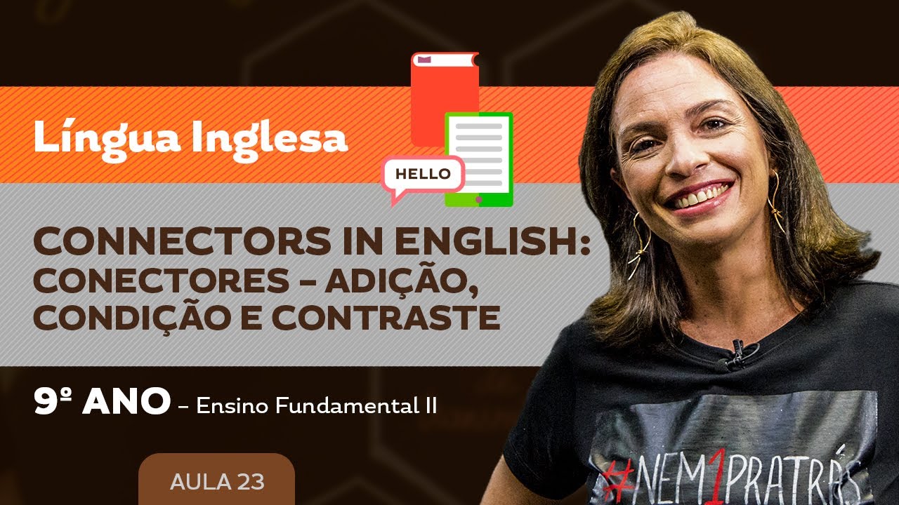 Connectors in English: conectores – adição, condição e contraste – Língua Inglesa – 9º ano – E.F.